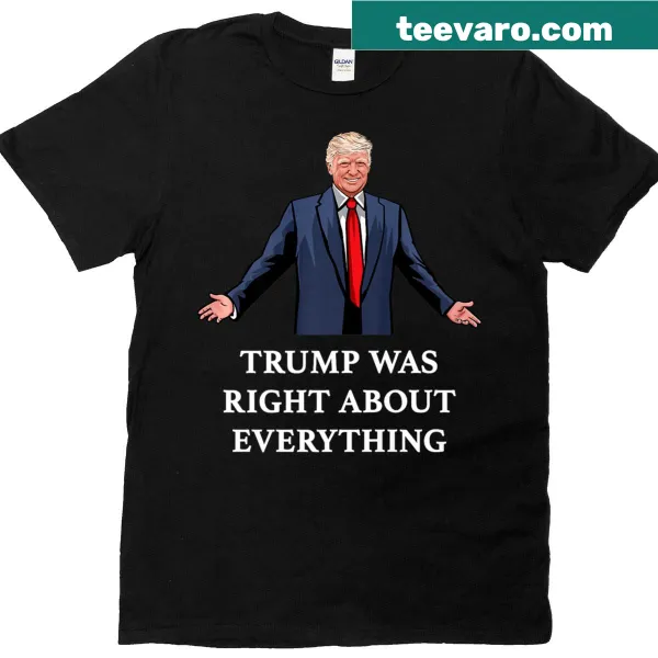 T-shirt stating everything Trump said was right