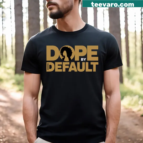 Text graphic on tee reading 'Dope By Default Proud Afro Educated Queen'