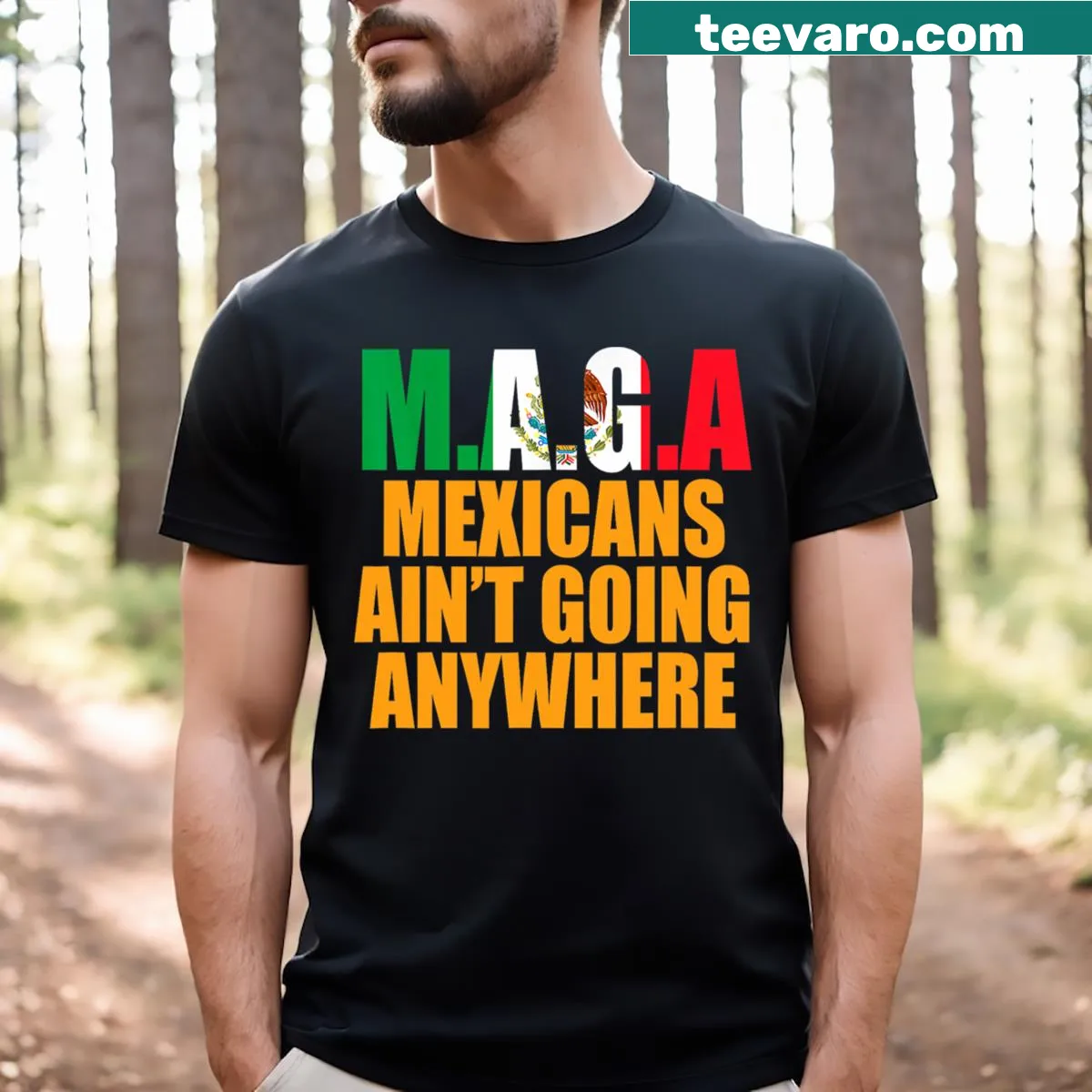 Bold text stating 'Maga Mexicans Ain't Going Anywhere' on a t-shirt
