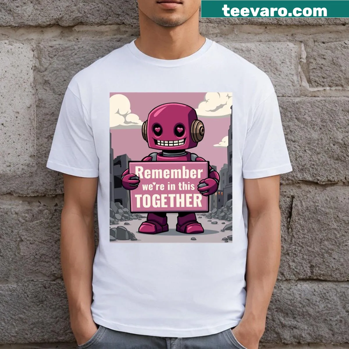 T-shirt with the phrase 'Robot Remember We're In This Together' in modern typography