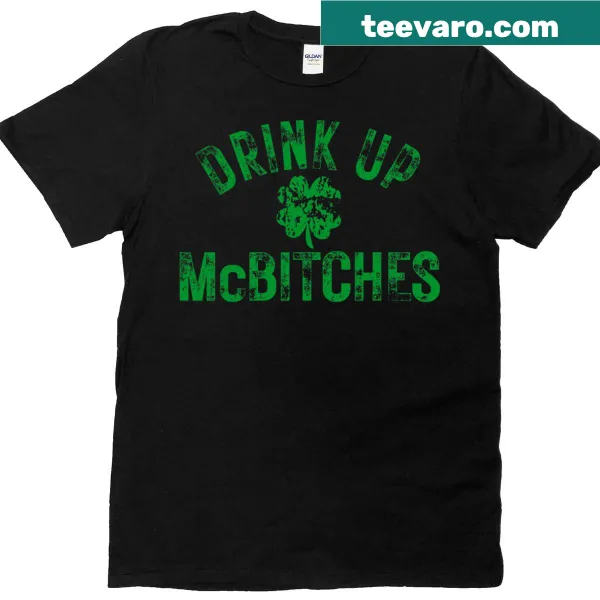 Funny St. Patrick's Day T-shirt with shamrock and 'Drink Up Mcbitches' text