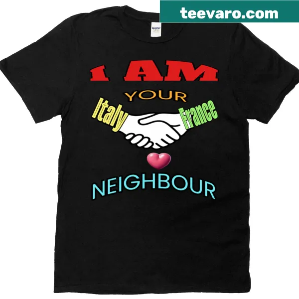 Typographic t-shirt featuring the phrase 'I Am Your Neighbour' with Italy and France theme
