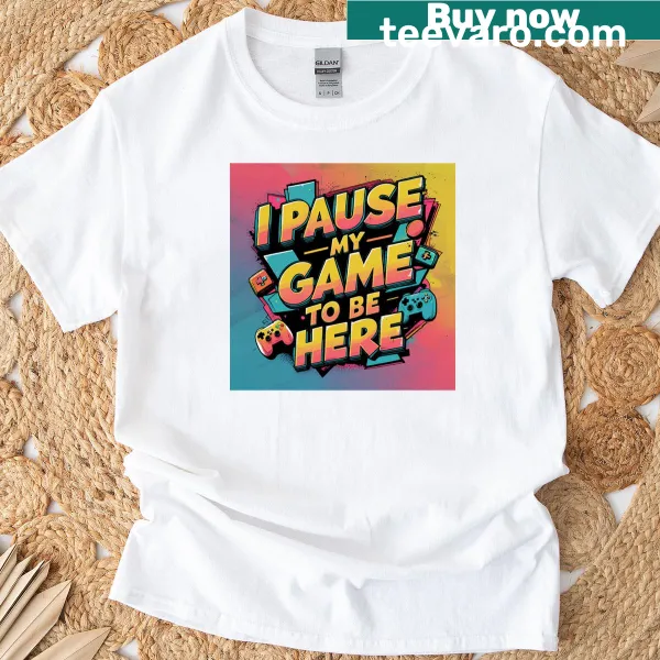 Retro gaming-themed T-shirt with 'I Pause My Game To Be Here' for gamers