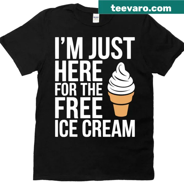 Playful T-shirt stating 'I'm Just Here For The Free Ice Cream'