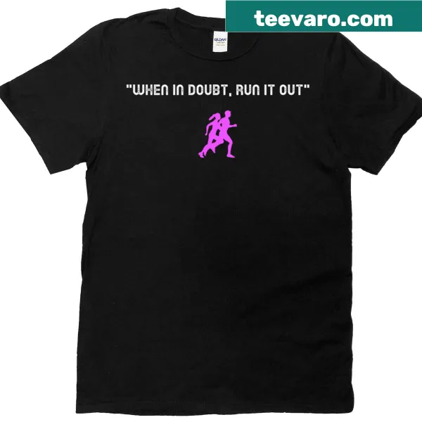 Inspirational T-shirt with the phrase 'When In Doubt Run It Out.'