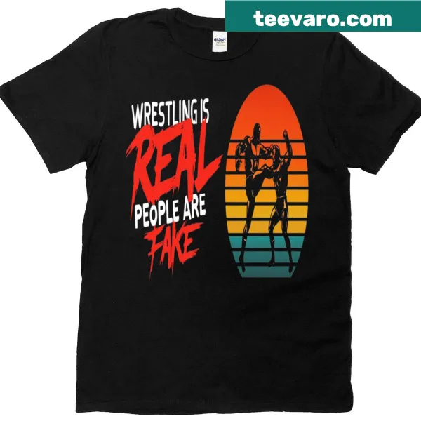 Wrestling Is Real People Are Fake T-shirt for wrestling fans