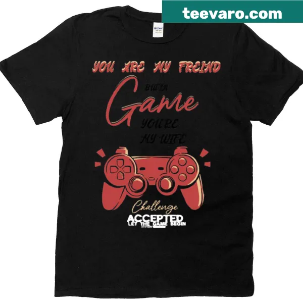 Funny gaming T-shirt with the phrase about friendship and wife