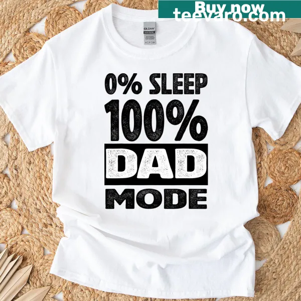 Funny T-shirt for dads with '0 Sleep 100 Dad Mode' text