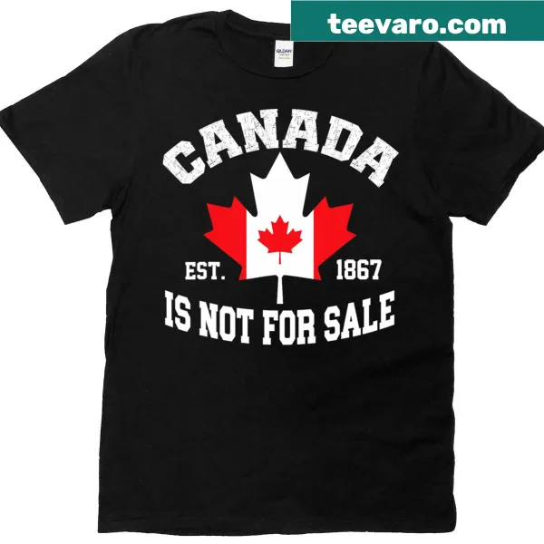 Proud Canadian T-shirt featuring 'Canada Is Not For Sale' and 'Est 1867' text