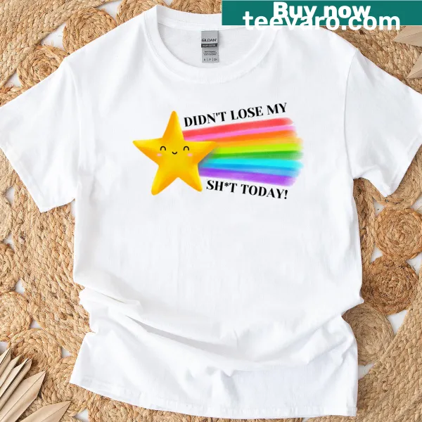 Bold typography T-shirt with 'Didn't Lose My Sht Today!' text