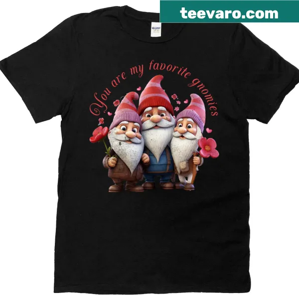 T-shirt with the phrase 'You Are My Favorites Gnomies' in playful typography