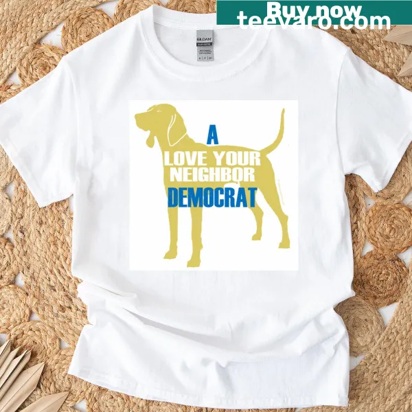 Text-based T-shirt promoting neighborly love with a Democrat flair