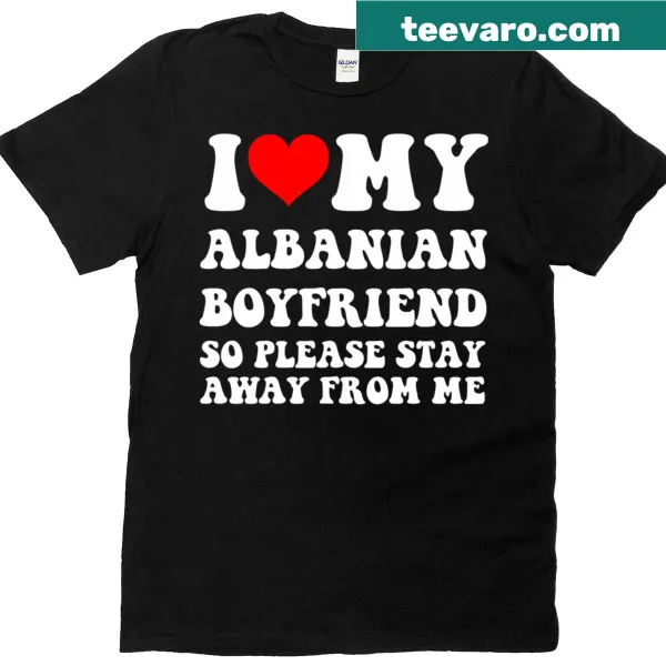 T-shirt with a humorous message about loving an Albanian boyfriend
