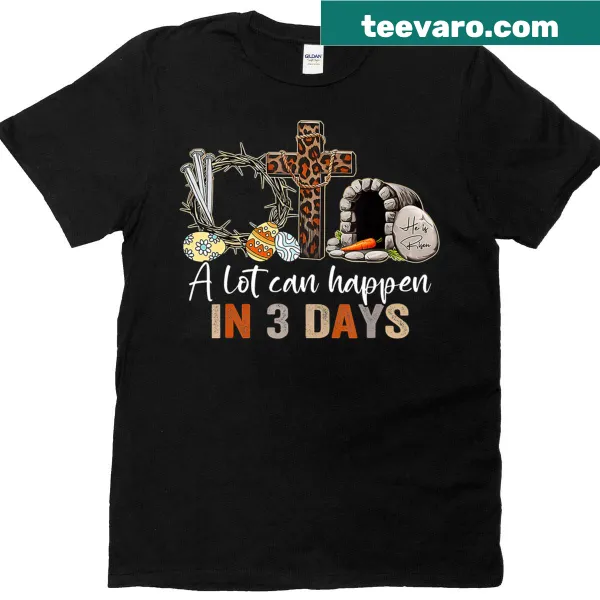Easter-themed t-shirt with the phrase 'A Lot Can Happen In 3 Days'