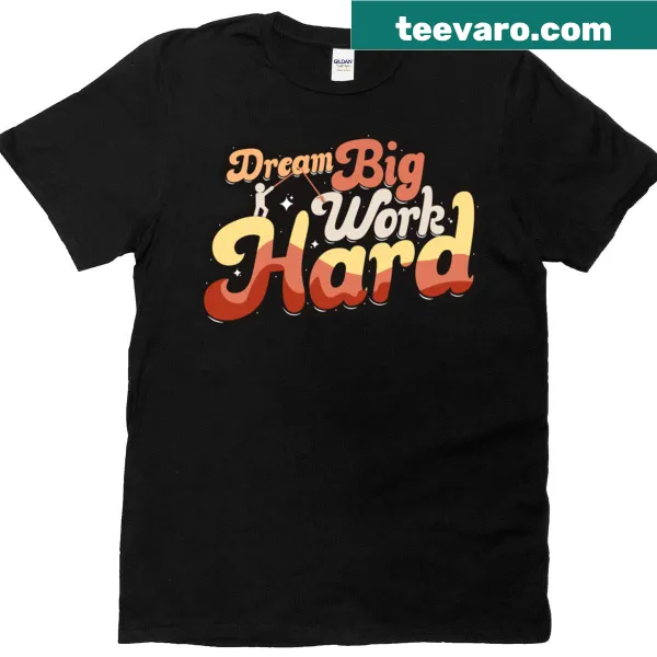 Inspirational t-shirt with 'Dream Big Work Hard' text.