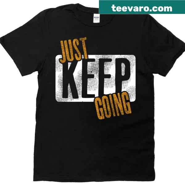 Motivational Just Keep Going t-shirt with an encouraging message
