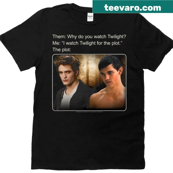 Funny text graphic saying I Watch Twilight For The Plot