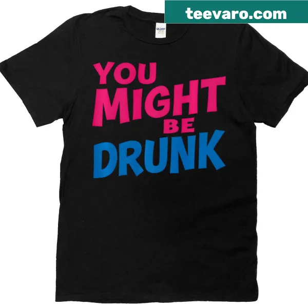 Playful t-shirt with the phrase 'I Am Drunk I Might Be'