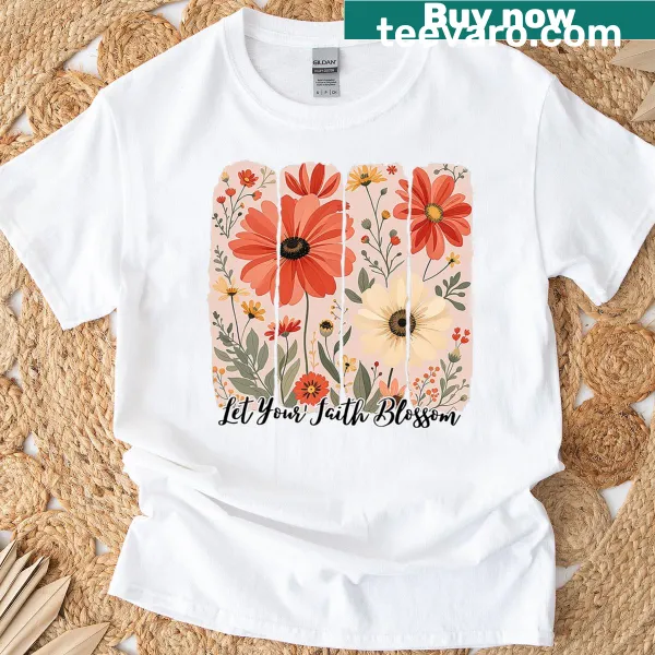 Let Your Faith Blossom text T-shirt