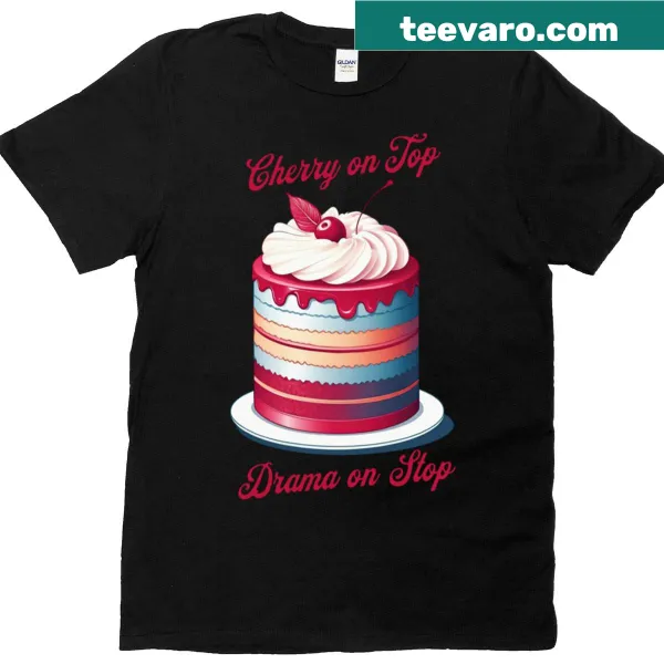 Witty typography T-shirt with 'Cherry On Top Drama On Stop' slogan
