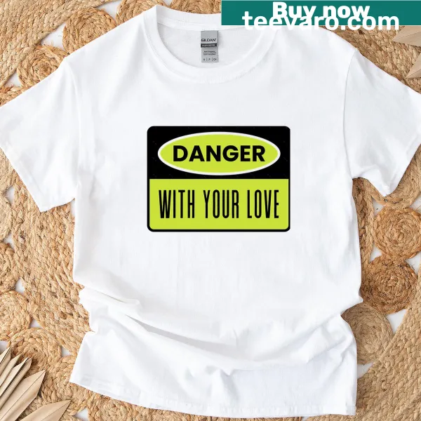 Illustrative T-shirt with 'Danger With Your Love' text