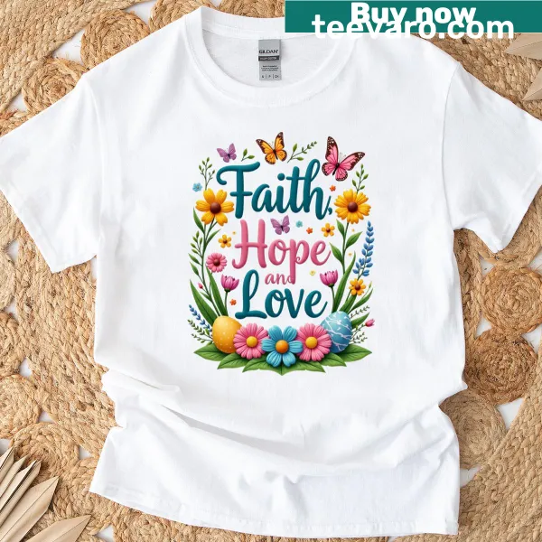 T-shirt featuring the words 'Faith', 'Hope', and 'Love' in a powerful design