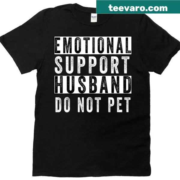 T-shirt with humorous saying about emotional support husband
