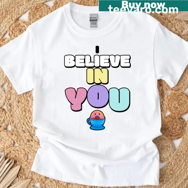 Inspirational t-shirt with text saying I Believe In You