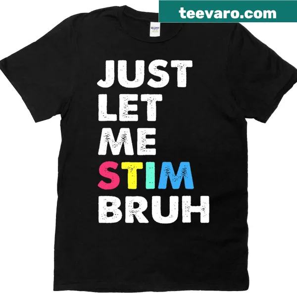 Autism awareness t-shirt with humorous text 'Just Let Me Stim Bro'