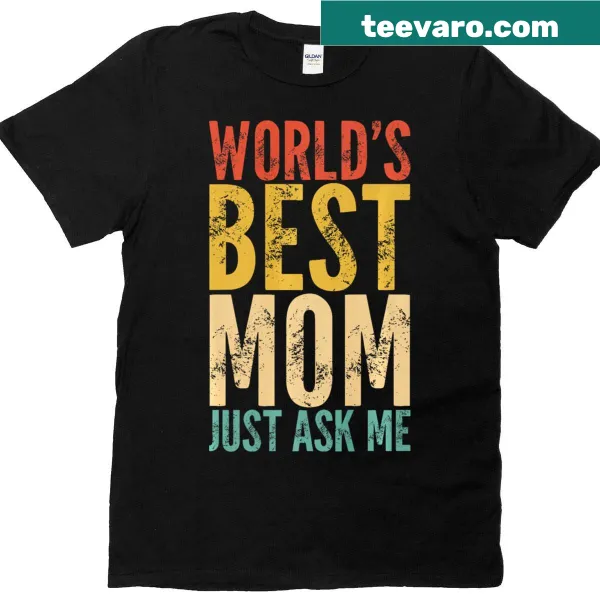T-shirt for moms with the phrase 'Best Mom Worlds Just Ask Me'