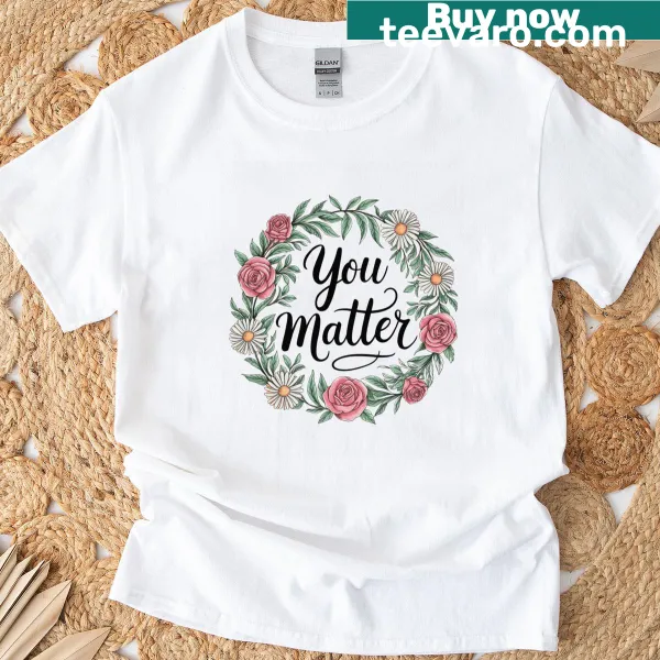 Inspirational T-shirt with floral design and 'You Matter' quote