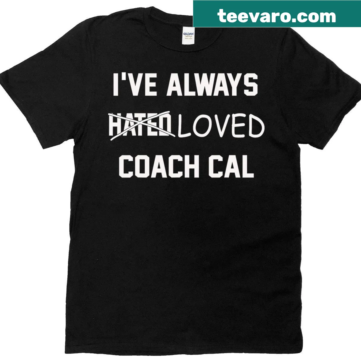 T-shirt with the phrase 'Loved Hated Always I Coach Cal' in bold letters — on a men's t-shirt
