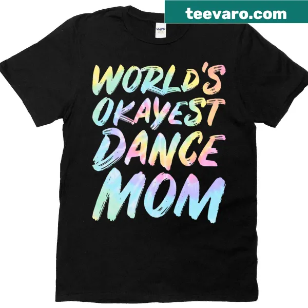 Funny tie-dye t-shirt for dance moms with 'World's Okayest Dance Mom' text