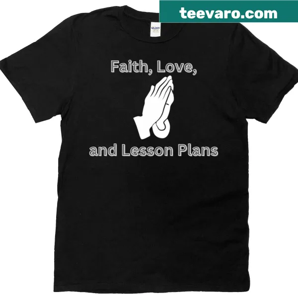 Illustrative t-shirt for teachers with the words 'Faith Love And Lesson Plans'