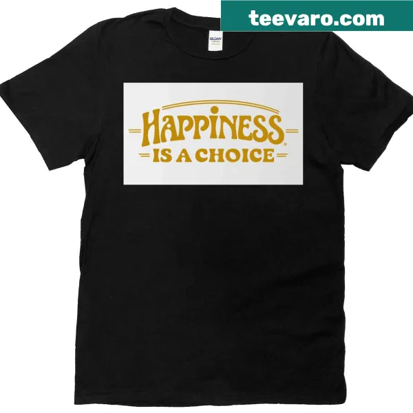 T-shirt with the phrase Happiness Is A Choice