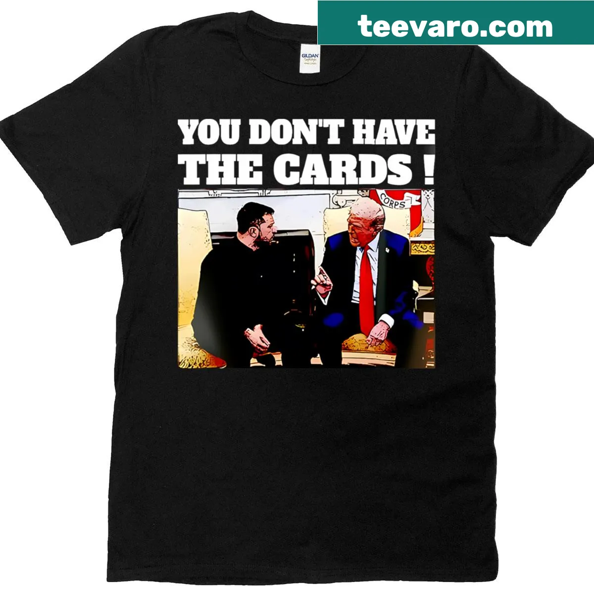 You Don't Have The Cards text t-shirt referencing President Trump and Zelensky meeting — on a men's t-shirt