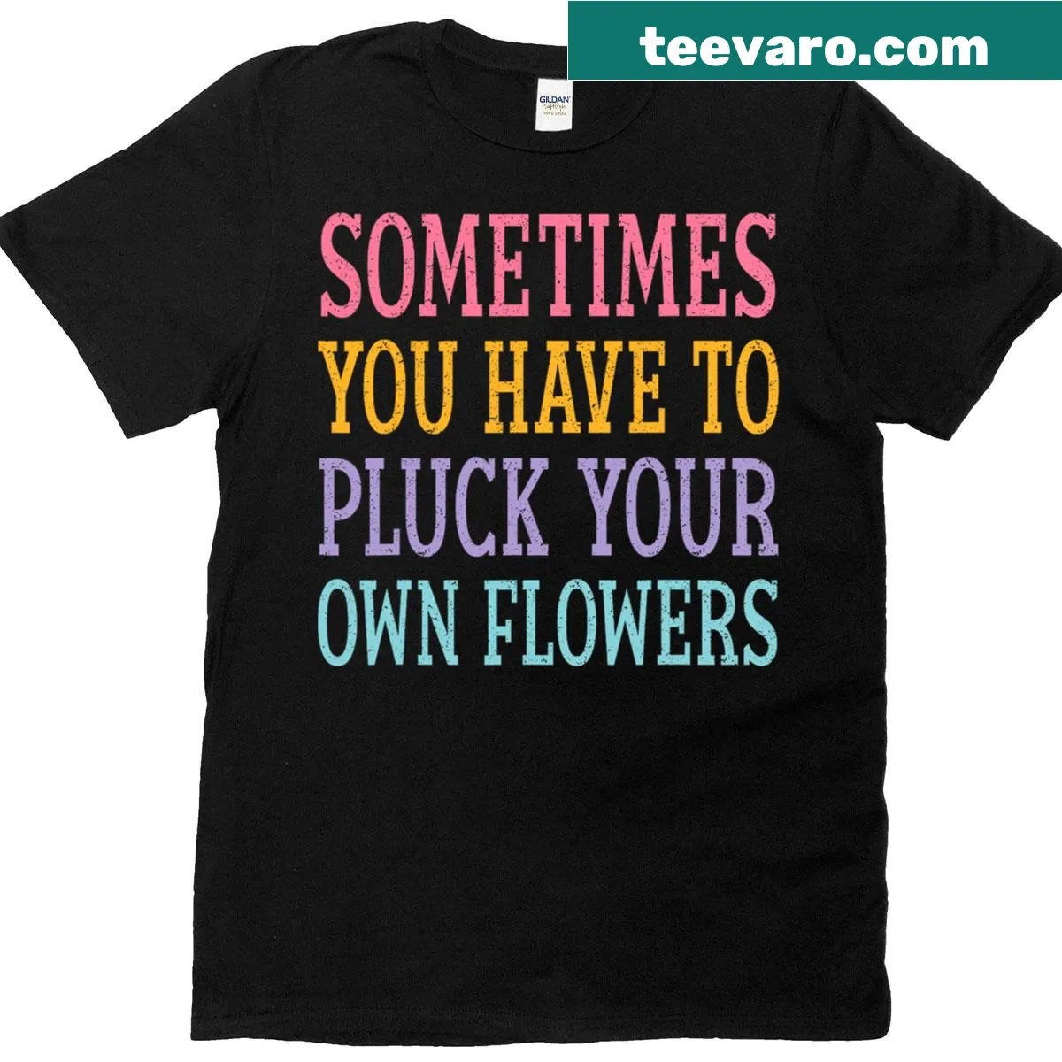Inspirational 'Sometimes You Have To Pluck Your Own Flowers' T-shirt with a thoughtful phrase — on a men's t-shirt