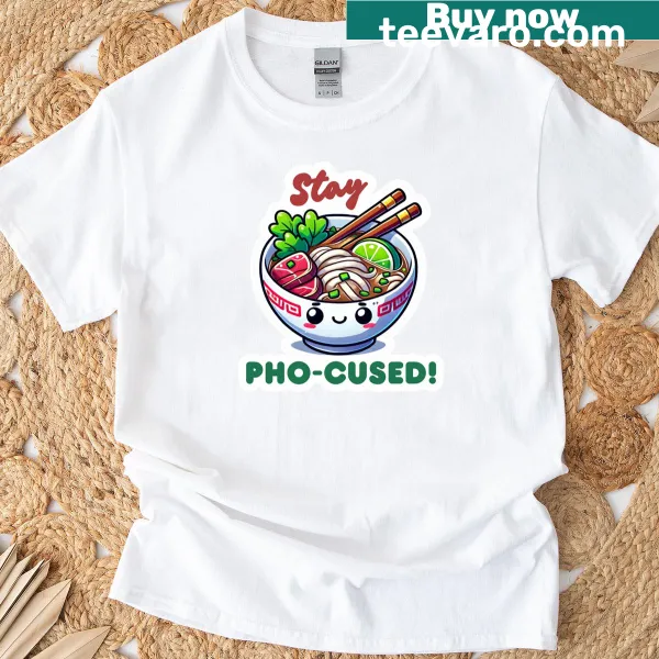 T-shirt featuring the phrase Stay Pho Cused in fun typography