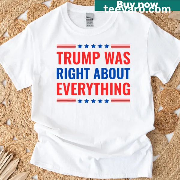 Text-based T-shirt stating 'Trump Was Right About Everything'