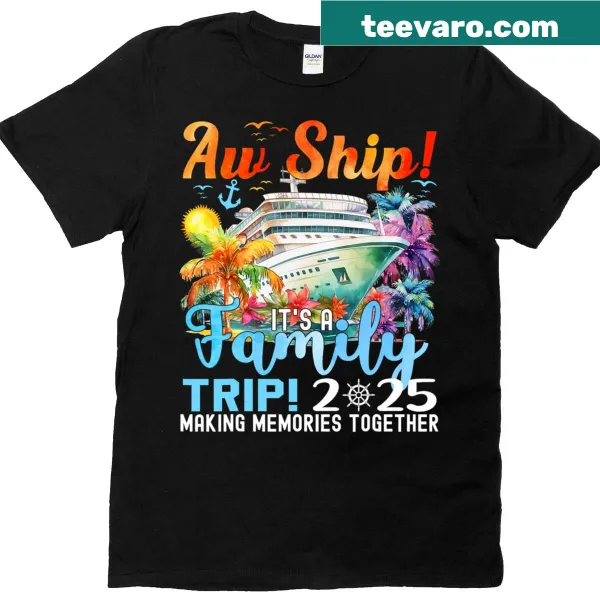 Aw Ship Fun Family Trip 2025 T-shirt with humorous text