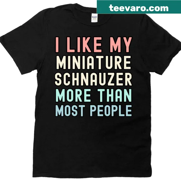 Sentimental typography shirt expressing love for Miniature Schnauzers