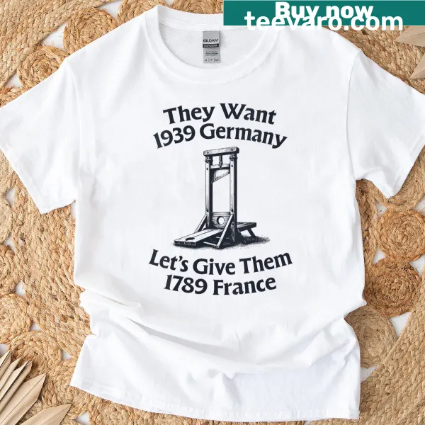 V-neck T-shirt with the phrase 'They Want 1939 Germany'