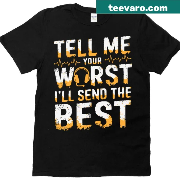 Funny t-shirt saying 'Tell Me Your Worst' for dispatchers
