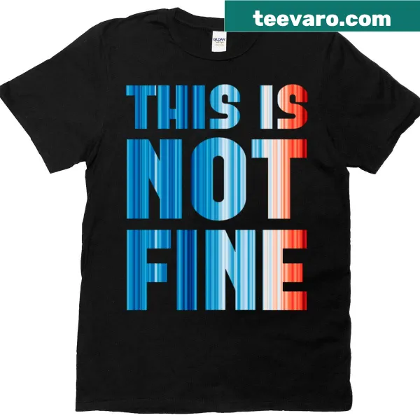 This Is Not Fine climate change graphic T-shirt