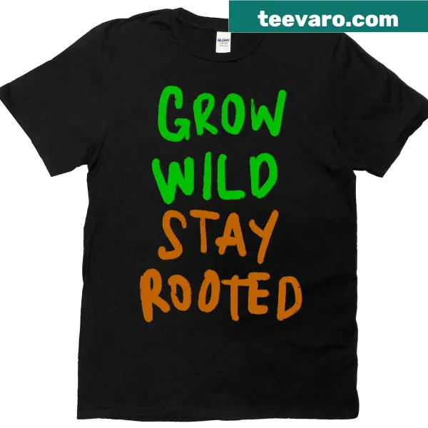 Motivational T-shirt with 'Grow Wild Stay Rooted' phrase