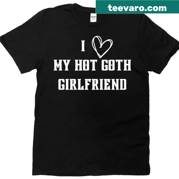 T-shirt declaring I Love My Hot Goth Girlfriend in stylish font