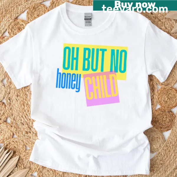 Cute cartoon graphic with 'Oh But No Honey Child' text