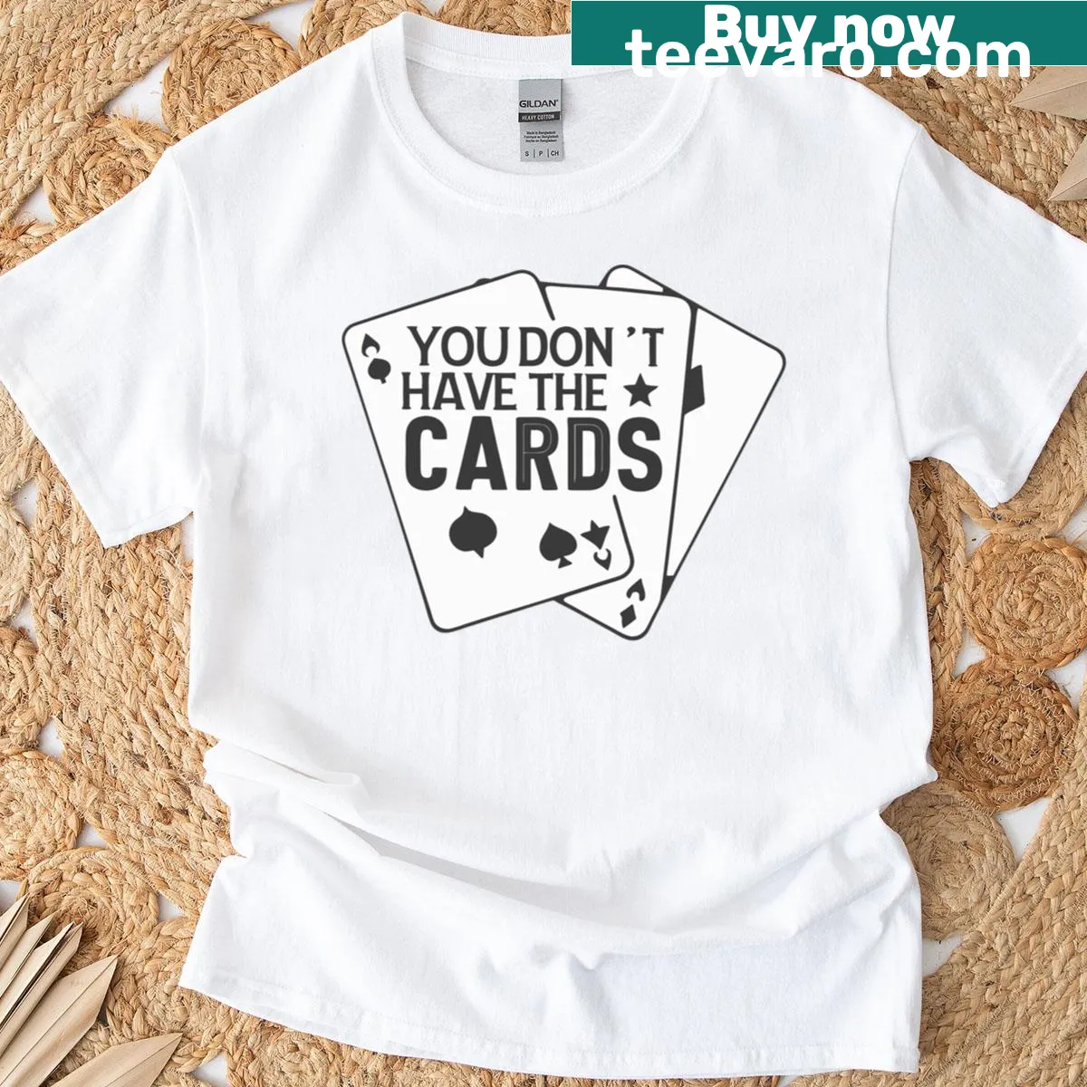 Bold statement t-shirt with the phrase 'You Don't Have The Cards' in striking typography — on a men's t-shirt