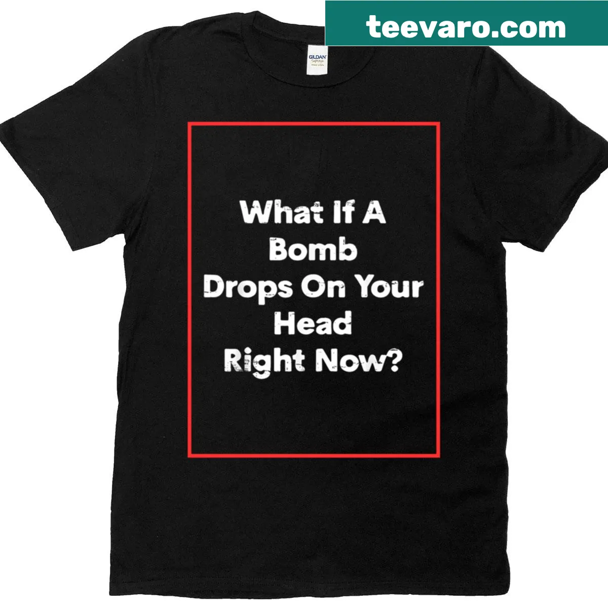T-shirt with bold text asking What If A Bomb Drops On Your Head Right Now — on a men's t-shirt