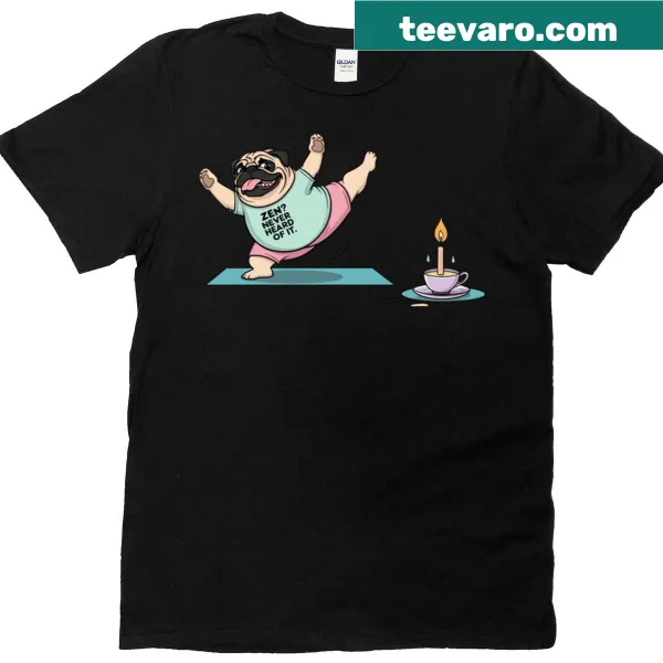 Cartoon pug T-shirt with a humorous saying about zen